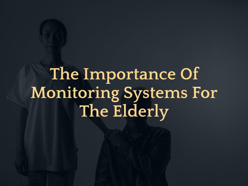 The Importance of Monitoring Systems for the Elderly