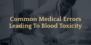 Common Medical Errors Leading to Blood Toxicity