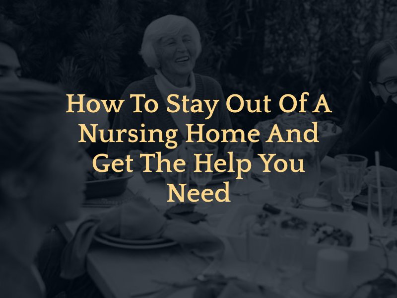 How to Stay Out of a Nursing Home And get the help you need