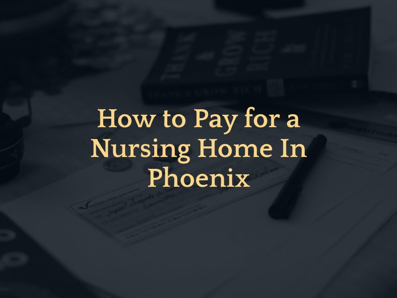 How to pay for a nursing home in Phoenix